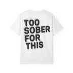 Too Sober For This Tee