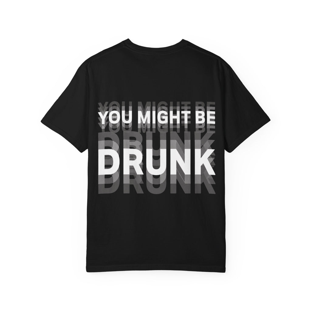 You Might Be Drunk Tee