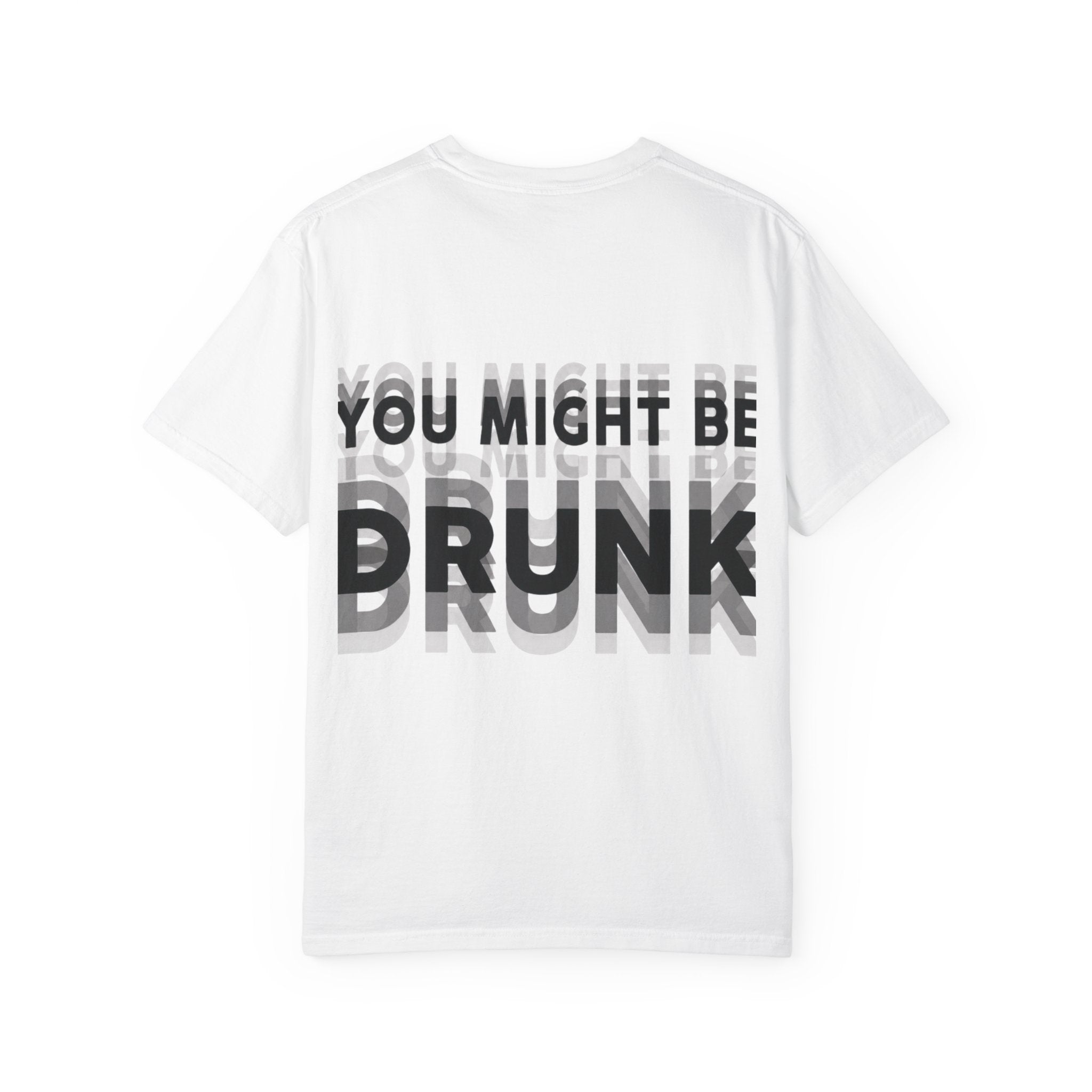 You Might Be Drunk Tee
